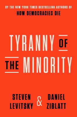 Tyranny of the minority : why American democracy reached the breaking point cover image