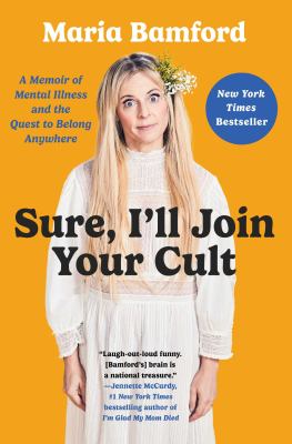 Sure, I'll join your cult : a memoir of mental illness and the quest to belong anywhere cover image