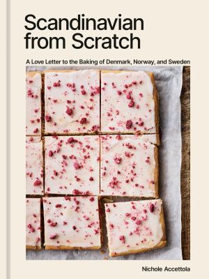 Scandinavian from scratch : a love letter to the baking of Denmark, Norway, and Sweden cover image