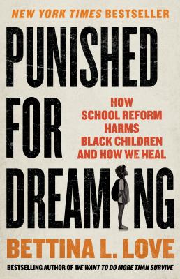 Punished for dreaming : how school reform harms Black children and how we heal cover image