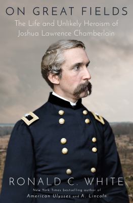 On great fields : the life and unlikely heroism of Joshua Lawrence Chamberlain cover image