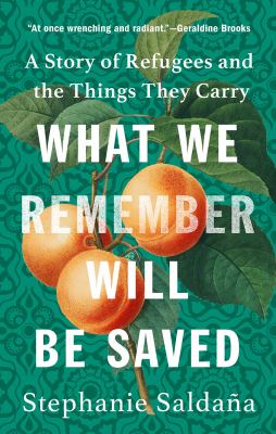 What we remember will be saved : a story of refugees and the things they carry cover image