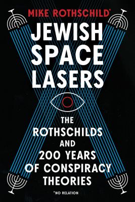 Jewish space lasers : the Rothschilds and 200 years of conspiracy theories cover image