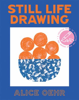 Still life drawing : a creative guide to observing the world around you cover image