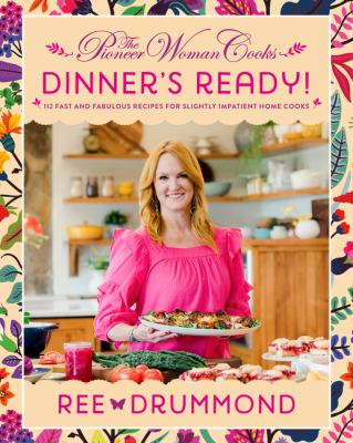 The Pioneer Woman cooks : dinner's ready! : 112 fast and fabulous recipes for slightly impatient home cooks  cover image cdn