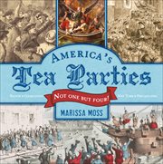America's Tea Parties : Not One but Four! Boston, Charleston, New York, Philadelphia cover image cdn