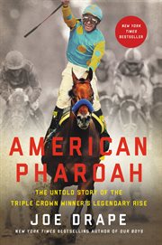 American Pharoah : The Untold Story of the Triple Crown Winner's Legendary Rise cover image cdn