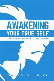 Awakening Your True Self : Discovering the Path to Personal Growth cover image cdn