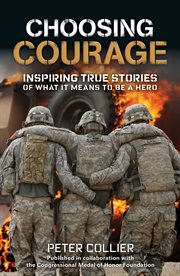 Choosing Courage : Inspiring True Stories of What It Means to Be a Hero cover image cdn
