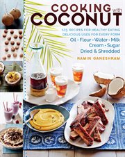 Cooking With Coconut : 125 Recipes for Healthy Eating; Delicious Uses for Every Form: Oil, Flour, Water, Milk, Cream, Sugar cover image cdn