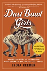 Dust Bowl Girls : The Inspiring Story of the Team That Barnstormed Its Way to Basketball Glory cover image cdn