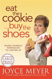 Eat the Cookie...Buy the Shoes : Giving Yourself Permission to Lighten Up cover image cdn
