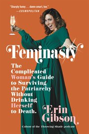 Feminasty : The Complicated Woman's Guide to Surviving the Patriarchy Without Drinking Herself to Death cover image cdn