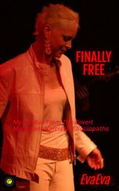 Finally Free : My Exodus From The Covert Malignant Narcissist Sociopaths cover image cdn