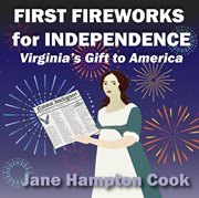 First Fireworks for Independence : Virginia's Gift to America cover image cdn