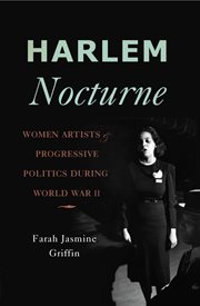 Harlem Nocturne : Women Artists and Progressive Politics During World War II cover image cdn