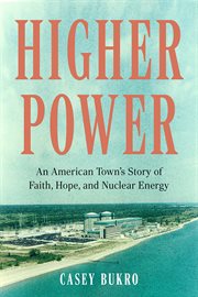 Higher Power : An American Town's Story of Faith, Hope, and Nuclear Energy cover image cdn