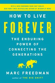 How to Live Forever : The Enduring Power of Connecting the Generations cover image cdn