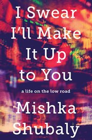 I Swear I'll Make It Up to You : A Life on the Low Road cover image cdn