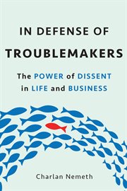 In Defense of Troublemakers : The Power of Dissent in Life and Business cover image cdn