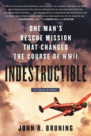 Indestructible : One Man's Rescue Mission That Changed the Course of WWII cover image cdn