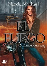 L'amour ou le sang : El Fuego cover image cdn
