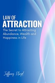 Law of Attraction: The Secret to Attracting Abundance, Wealth and Happiness in Life : The Secret to Attracting Abundance, Wealth and Happiness in Life cover image cdn
