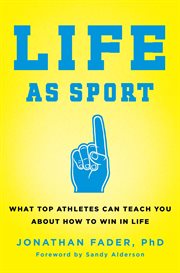 Life as Sport : What Top Athletes Can Teach You about How to Win in Life cover image cdn