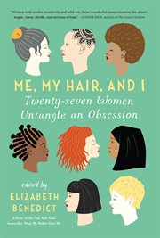 Me, My Hair, and I : Twenty-seven Women Untangle an Obsession cover image cdn