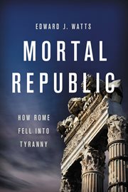 Mortal Republic : How Rome Fell into Tyranny cover image cdn