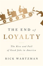 The End of Loyalty : The Rise and Fall of Good Jobs in America cover image cdn
