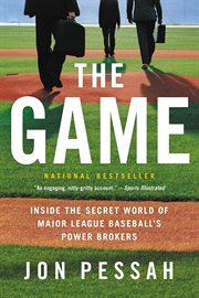 The Game : Inside the Secret World of Major League Baseball's Power Brokers cover image cdn