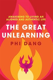 The Great Unlearning : Awakening to Living an Aligned and Authentic Life cover image cdn
