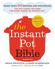 The Instant Pot Bible : More than 350 Recipes and Strategies: The Only Book You Need for Every Model of Instant Pot cover image cdn