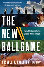 The New Ballgame : The Not-So-Hidden Forces Shaping Modern Baseball cover image cdn
