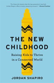 The New Childhood : Raising Kids to Thrive in a Connected World cover image cdn