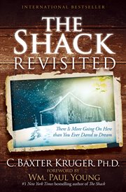 The Shack Revisited : There Is More Going On Here than You Ever Dared to Dream cover image cdn