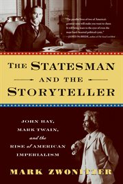 The Statesman and the Storyteller : John Hay, Mark Twain, and the Rise of American Imperialism cover image cdn
