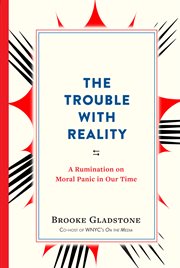 The Trouble With Reality : A Rumination on Moral Panic in Our Time cover image cdn