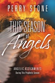 This Season of Angels : Angelic Assignments During This Prophetic Season cover image cdn