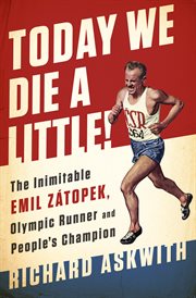 Today We Die a Little! : The Inimitable Emil Zátopek, the Greatest Olympic Runner of All Time cover image cdn