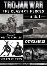 Trojan War : 4 In 1 History Of Hector, Achilles, Odysseus & Helen Of Troy cover image cdn