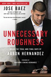 Unnecessary Roughness : Inside the Trial and Final Days of Aaron Hernandez cover image cdn