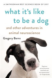 What It's Like to Be a Dog : And Other Adventures in Animal Neuroscience cover image cdn