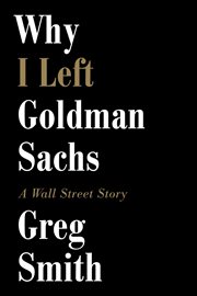 Why I Left Goldman Sachs : A Wall Street Story cover image cdn