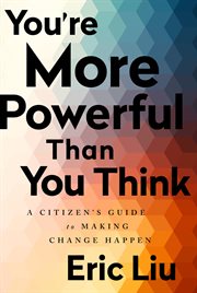 You're More Powerful than You Think : A Citizen's Guide to Making Change Happen cover image cdn