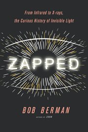 Zapped : From Infrared to X-rays, the Curious History of Invisible Light cover image cdn