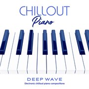Chillout Piano: Electronic Chillout Piano Compositions : Electronic Chillout Piano Compositions cover image cdn
