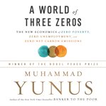 A World of Three Zeros : The New Economics of Zero Poverty, Zero Unemployment, and Zero Net Carbon Emissions cover image cdn