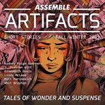 Assemble Artifacts Short Story Magazine: Fall 2022 (Issue #3) : Fall 2022 (Issue #3) cover image cdn